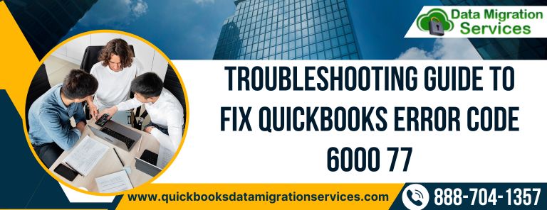 Multiple Steps to Resolve QuickBooks Error Code 6000 77